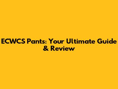 ECWCS Pants: Your Ultimate Guide & Review