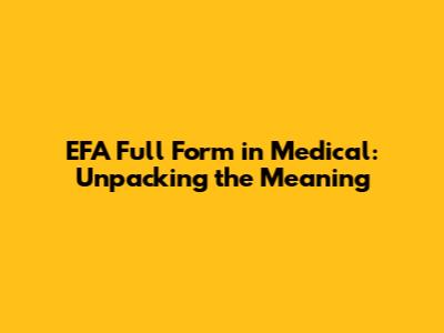 EFA Full Form in Medical: Unpacking the Meaning