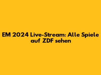 EM 2024 Live-Stream: Alle Spiele auf ZDF sehen