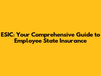 ESIC: Your Comprehensive Guide to Employee State Insurance