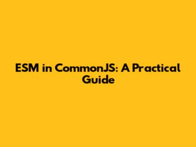 ESM in CommonJS: A Practical Guide