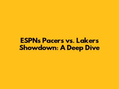 ESPN's Pacers vs. Lakers Showdown: A Deep Dive