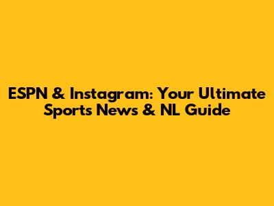 ESPN & Instagram: Your Ultimate Sports News & NL Guide