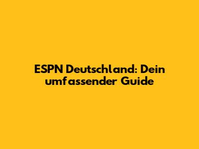 ESPN Deutschland: Dein umfassender Guide