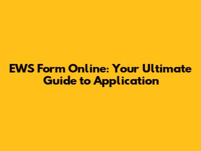 EWS Form Online: Your Ultimate Guide to Application
