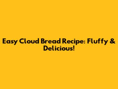 Easy Cloud Bread Recipe: Fluffy & Delicious!