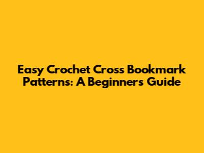Easy Crochet Cross Bookmark Patterns: A Beginner's Guide