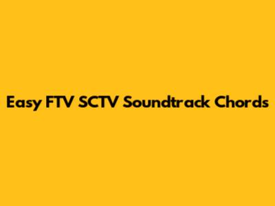 Easy FTV SCTV Soundtrack Chords