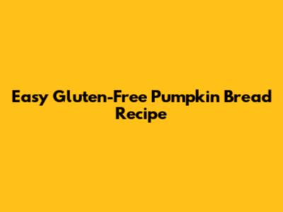 Easy Gluten-Free Pumpkin Bread Recipe