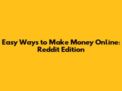 Easy Ways to Make Money Online: Reddit Edition