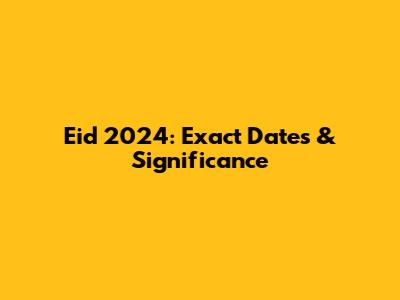 Eid 2024: Exact Dates & Significance