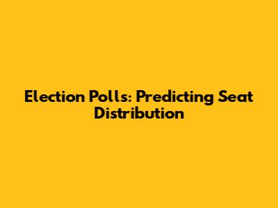 Election Polls: Predicting Seat Distribution