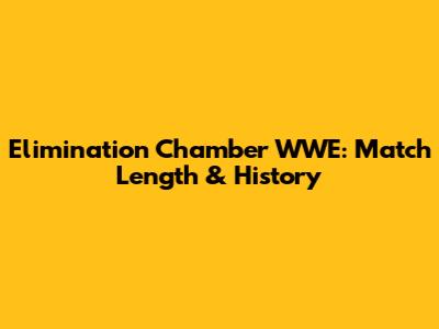 Elimination Chamber WWE: Match Length & History