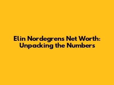 Elin Nordegren's Net Worth: Unpacking the Numbers