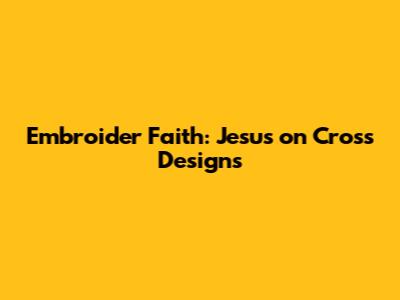 Embroider Faith: Jesus on Cross Designs