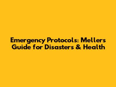 Emergency Protocols: Meller's Guide for Disasters & Health