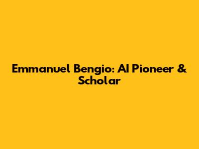 Emmanuel Bengio: AI Pioneer & Scholar