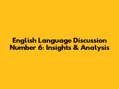 English Language Discussion Number 6: Insights & Analysis