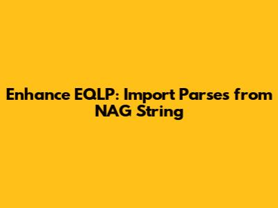 Enhance EQLP: Import Parses from NAG String