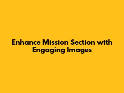 Enhance Mission Section with Engaging Images