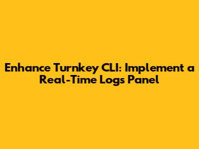 Enhance Turnkey CLI: Implement a Real-Time Logs Panel