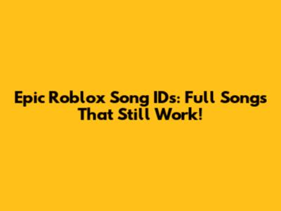 Epic Roblox Song IDs: Full Songs That Still Work!