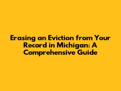 Erasing an Eviction from Your Record in Michigan: A Comprehensive Guide