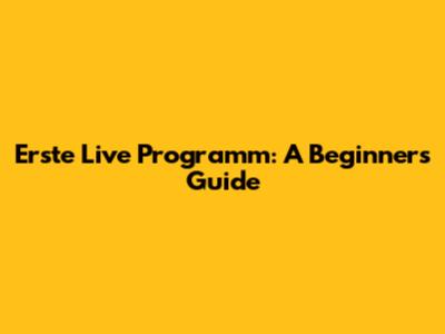 Erste Live Programm: A Beginner's Guide