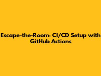 Escape-the-Room: CI/CD Setup with GitHub Actions