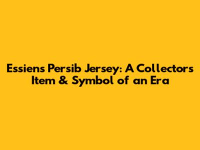 Essien's Persib Jersey: A Collector's Item & Symbol of an Era