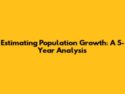 Estimating Population Growth: A 5-Year Analysis