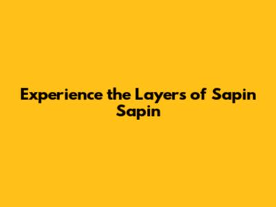 Experience the Layers of Sapin Sapin