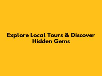 Explore Local Tours & Discover Hidden Gems