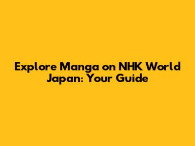 Explore Manga on NHK World Japan: Your Guide