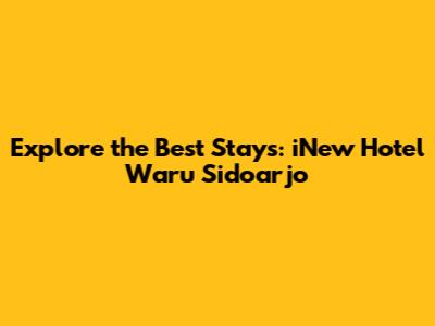 Explore the Best Stays: iNew Hotel Waru Sidoarjo