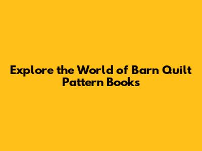 Explore the World of Barn Quilt Pattern Books
