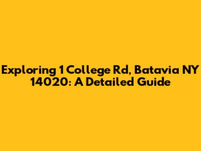 Exploring 1 College Rd, Batavia NY 14020: A Detailed Guide