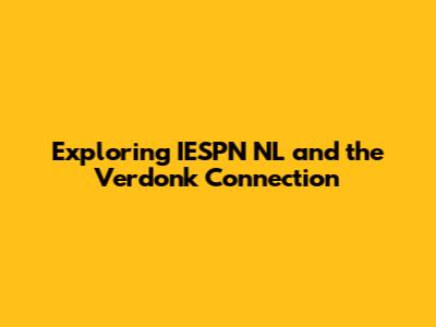 Exploring IESPN NL and the Verdonk Connection