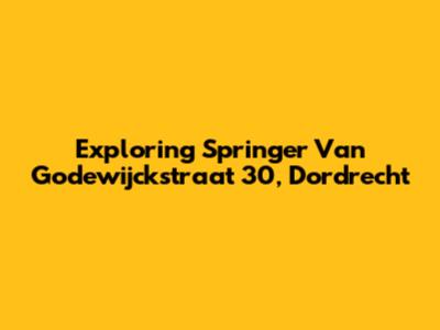 Exploring Springer Van Godewijckstraat 30, Dordrecht