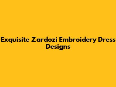 Exquisite Zardozi Embroidery Dress Designs