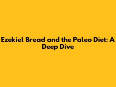Ezekiel Bread and the Paleo Diet: A Deep Dive