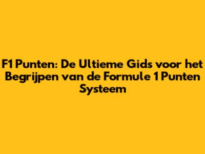 F1 Punten: De Ultieme Gids voor het Begrijpen van de Formule 1 Punten Systeem