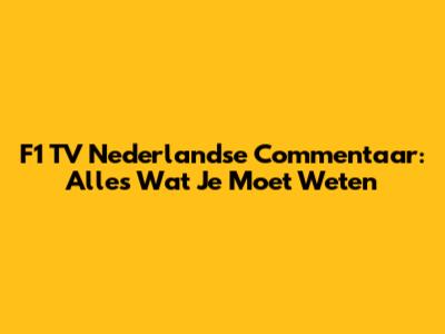 F1 TV Nederlandse Commentaar: Alles Wat Je Moet Weten