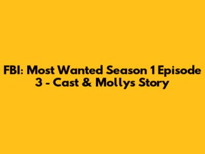 FBI: Most Wanted Season 1 Episode 3 - Cast & Molly's Story