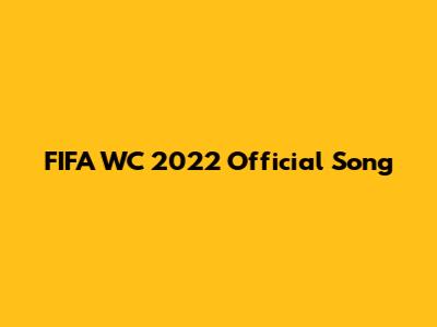 FIFA WC 2022 Official Song