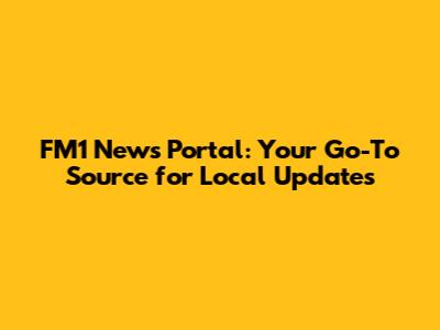 FM1 News Portal: Your Go-To Source for Local Updates