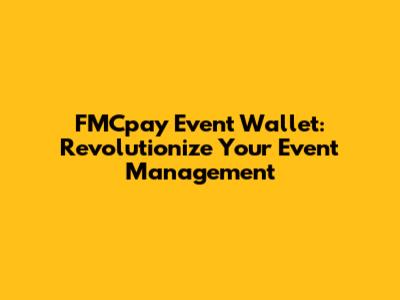 FMCpay Event Wallet: Revolutionize Your Event Management