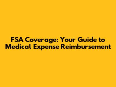FSA Coverage: Your Guide to Medical Expense Reimbursement