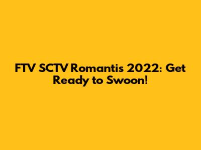 FTV SCTV Romantis 2022: Get Ready to Swoon!