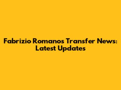 Fabrizio Romano's Transfer News: Latest Updates